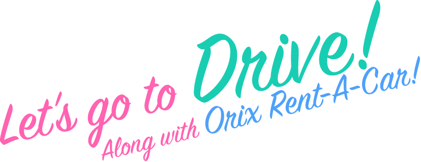 Let’s go to Drive! Along with Orix Rent-A-Car!